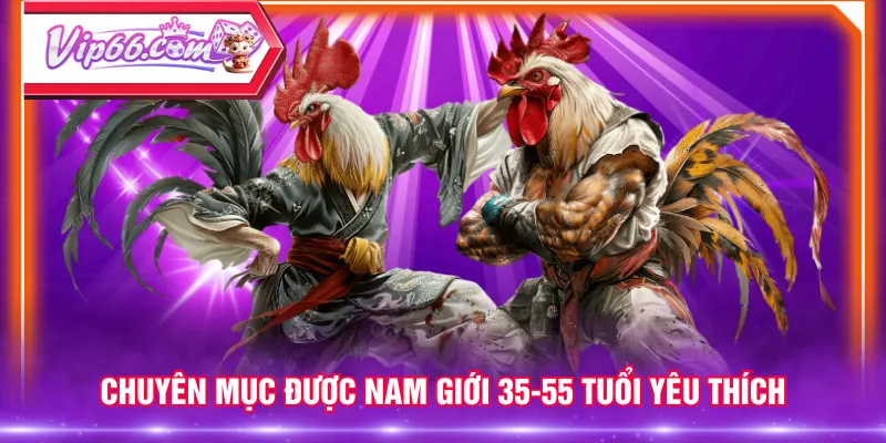 Chuyên mục được nam giới 35-55 tuổi yêu thích