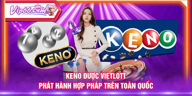 Keno được Vietlott phát hành hợp pháp trên toàn quốc