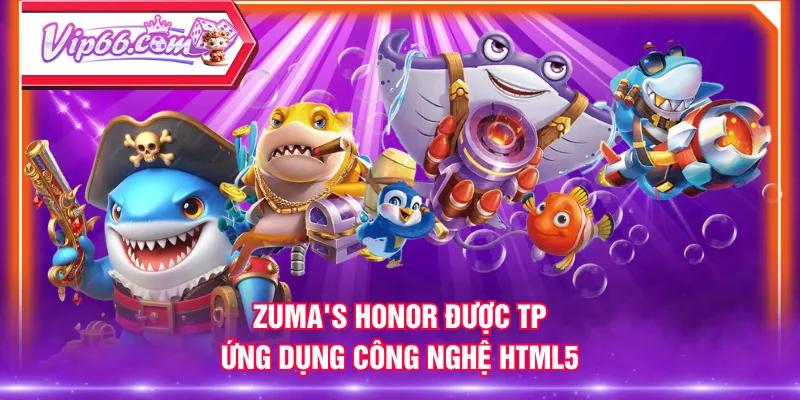 Zuma's Honor được TP ứng dụng công nghệ HTML5